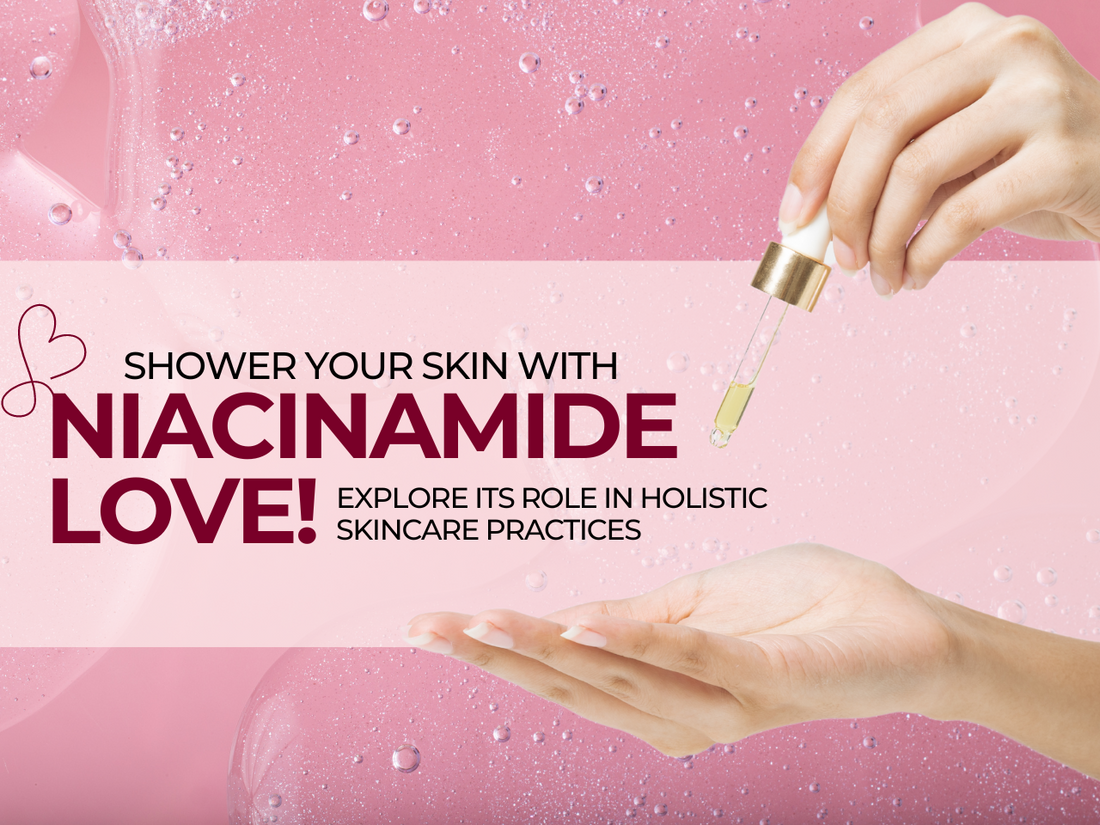 Shower Your Skin with Niacinamide Love! Explore Its Role in Holistic Skincare Practices