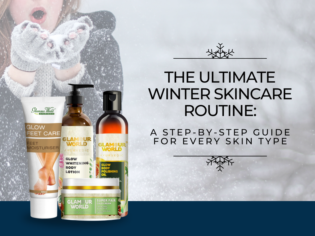 The Ultimate Winter Skincare Routine A Step-by-Step Guide for Every Skin Type