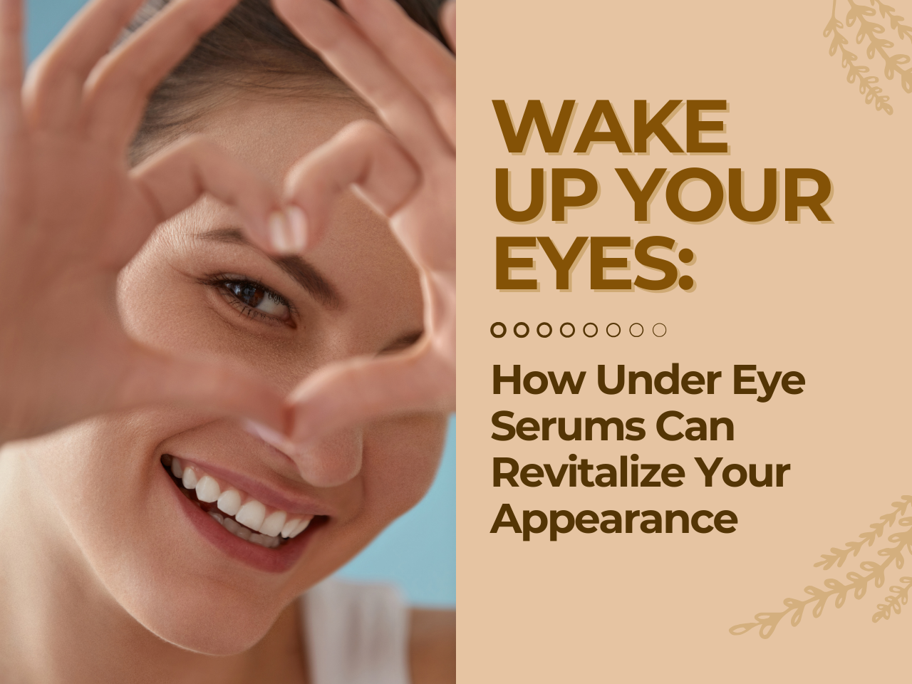 Wake Up Your Eyes: How Under Eye Serums Can Revitalize Your Appearance